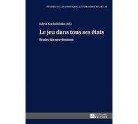 Le jeu dans tous ses états: Études dix-neuviémistes (18) (Etudes de Linguistique, Littérature Et Arts / Studi Di Lingu)