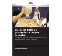 Le jeu de balle au prisonnier à l'école primaire: Le lien entre l'habileté au ballon et l'implication des élèves dans le jeu ' ballon chasseur '