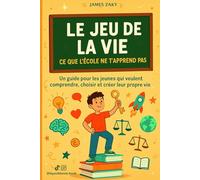 Le Jeu de la Vie - Ce que l'école ne t'apprend pas