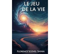 Le Jeu de la Vie et comment le jouer: Classique du New Thought - principes, affirmations, exercices