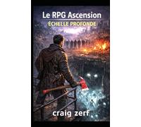 Le jeu de rôle Ascension - Tome 3 : ÉCHELLE PROFONDE: Une aventure LitRPG apocalyptique et réaliste où survivent des monstres, des factions et un pouvoir durement acquis (Le RPG Ascension)