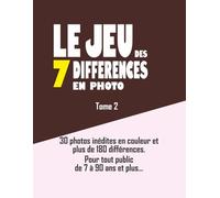 Le jeu des 7 différences en photo tome II: Inspiré du jeu des 7 erreurs - photos couleurs originales pour se divertir pour tout public de 7 à 90 ans ou plus.