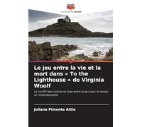 Le jeu entre la vie et la mort dans To the Lighthouse de Virginia Woolf: Le conflit des contraires tissé entre le jeu avec le temps et l'intertextualité