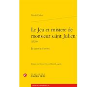 Le jeu et mistere de monsieur saint Julien (1529): Et autres oeuvres: 7 (Textes De La Renaissance, 254)