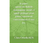 Le jeûne : Guérie du diabète: Témoignage vivant et guide pratique pour jeûner sainement, consciemment et avec foi.