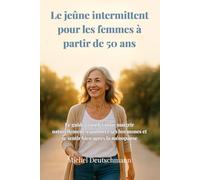 Le jeûne intermittent pour les femmes à partir de 50 ans: Le guide complet pour les femmes qui veulent retrouver équilibre, énergie et silhouette