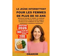 LE JEÛNE INTERMITTENT POUR LES FEMMES DE PLUS DE 50 ANS: Retrouvez énergie et vitalité. La méthode qui fonctionne. Perdez du poids, gagnez en force et en confiance en vous. Votre renaissance commence