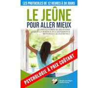 Le jeûne pour aller mieux - Les protocoles de 12 heures à 30 jours: Quand le corps se régénère - Ce que la science et l'expérience montrent aujourd'hui (Psychologie à prix coûtant)
