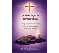 LE JEÛNE QUI TE TRANSFORME: Un guide carêmant pour la prière, la discipline et le renouveau intérieur