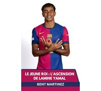 LE JEUNE ROI : L'ASCENSION DE LAMINE YAMAL: DE LA MASIA À LA SCÈNE MONDIALE