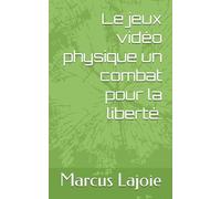 Le jeux vidéo physique un combat pour la liberté.