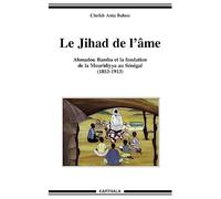 Le Jihad de l'âme: Ahmadou Bamba et la fondation de la Mouridiyya au Sénégal, 1853-1913