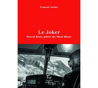 Le Joker: Pascal Brun, pilote du Mont-Blanc