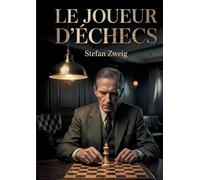 Le Joueur d'échecs: Le chef-d'oeuvre ultime de Stefan Zweig - un duel psychologique entre génie et folie au coeur de l'oppression nazie