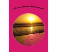 Le jour de Flamme dans la royaume.: nanowrimo (French Edition)