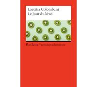 Le Jour du kiwi: [Fremdsprachentexte] - Französischer Text mit deutschen Worterklärungen. Niveau B2 (GER) - Die erste Tragikomödie von der Autorin des Bestsellers "La tresse" / "Der Zopf": 14810