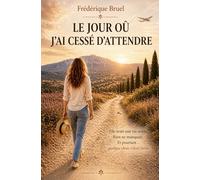 Le jour où j’ai cessé d’attendre: Roman sur le moment où une femme décide enfin de se choisir