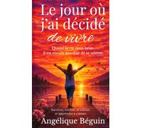 Le jour où j’ai décidé de vivre: Quand la vie nous brise, il est encore possible de se relever (Le Cocon des Atypiques)