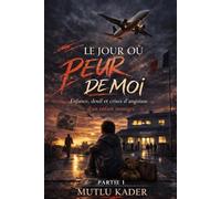 Le jour où j’ai eu peur de moi: Histoire vrais d'une Enfance brisée, deuil et crises d’angoisse d’un enfant immigré