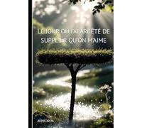 LE JOUR OU J'AI ARRÊTÉ DE SUPPLIER QU'ON M'AIME: Guérir les Cœurs Brisés