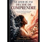 Le jour où j'ai décidé de comprendre: Le témoignage d'une femme qui a choisi de ne plus se perdre