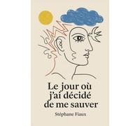 Le jour où j'ai décidé de me sauver: Témoignage d’un burn-out, d’une enfance cabossée et d’une renaissance