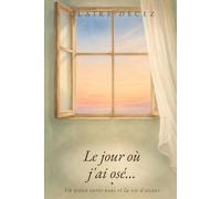 Le jour ou j'ai osé...: Un océan entre nous et la vie d'avant