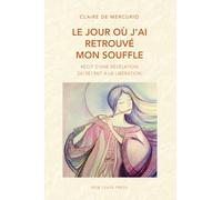 Le Jour où j'ai retrouvé mon souffle: Récit d'un révélation - Du secret à la libération