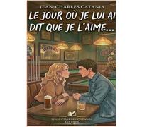 Le jour où je lui ai dit que je l'aime...