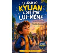 Le jour où Kylian a osé être lui-même: Une histoire inspirante pour aider les enfants à vaincre la timidité, gagner en confiance et ne plus avoir peur du regard des autres