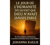 Le jour où l’humanité découvrit que Dieu n’avait jamais parlé: Tome I - Les Origines