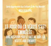 Le Jour Où La Vérité S'Est Emmêlée: Une Histoire Sur Le Fait De Dire La Vérité Aux Enfants: 5 (Série Apprendre Aux Enfants À Ne Pas Mentir)