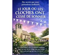 LE JOUR OÙ LES CLOCHES ONT CESSÉ DE SONNER: Un roman policier cosy à la première personne, centré sur une fête de village, une mort subite et un ... (Des secrets que nous prétendons inoffensifs)