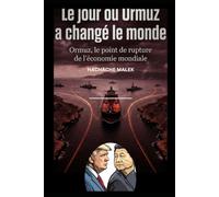 Le jour ou ormuz a changé le monde: Ormuz ,le point de rupture de l'economie mondiale (La Guerre des Flux)