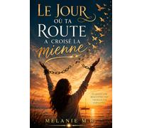 Le jour où ta route a croisé la mienne: ou quand une rencontre fait vaciller les certitudes