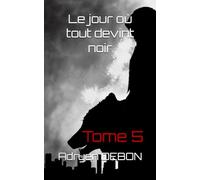 Le jour où tout devint noir: Tome 5