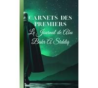 Le Journal de Abu Bakr A SIDDIQ: Carnets des Premiers
