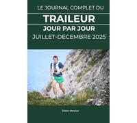 le Journal de Bord Complet du Traileur : Juillet-Décembre 2025