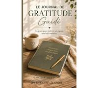 LE JOURNAL DE GRATITUDE GUIDÉ: 66 jours pour cultiver un regard neuf sur votre vie