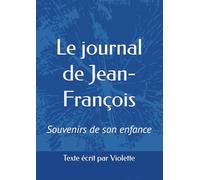 Le journal de Jean-François: Souvenirs de son enfance