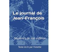 Le journal de Jean-François: Souvenirs de son enfance