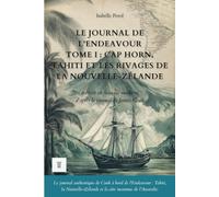 Le Journal de l'Endeavour, Tome I : Cap Horn, Tahiti et les rivages de la Nouvelle-Zélande: Le récit du premier voyage de James Cook réécrit en français moderne (1768-1771)