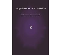 Le Journal de l'Observatrice: Carnet intime du Féminin Sacré : intuition, douceur et transformation intérieure, libre expression (Ce Jour-Là - La Trilogie)