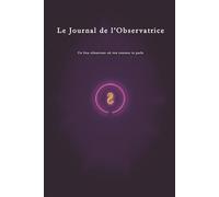 Le Journal de l'Observatrice: Carnet intime du Féminin Sacré : intuition, douceur et transformation intérieure, libre expression (Ce Jour-Là - La Trilogie)