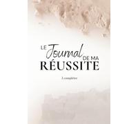 Le Journal de ma Réussite: À compléter
