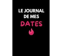 LE JOURNAL DE MES DATES: Rappelle-toi de tous tes rendez-vous amoureux.