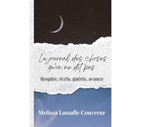 Le journal des choses qu’on ne dit pas: Respire, écris, guéris, avance