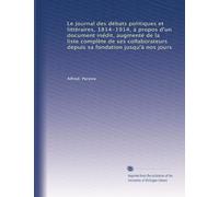 Le Journal des débats politiques et littéraires, 1814-1914, à propos d'un document inédit, augmenté de la liste complète de ses collaborateurs depuis sa fondation jusqu'à nos jours