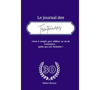 Le journal des trentenaires: Un carnet à remplir pour célébrer sa vie de trentenaire... quel que soit l’évolution !