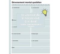 Le Journal du Déversement Cérébral: Un Exercice pour Clarifier l’Esprit - Pour Soulager le Stress et l’Anxiété - Augmenter la Concentration et Stimuler le Bien-être Mental